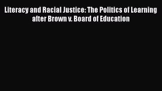 Read Literacy and Racial Justice: The Politics of Learning after Brown v. Board of Education