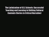 Download The Latinization of U.S. Schools: Successful Teaching and Learning in Shifting Cultural