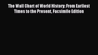 Read The Wall Chart of World History: From Earliest Times to the Present Facsimile Edition
