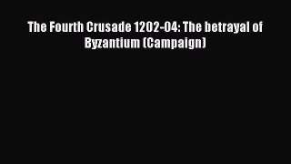 Read The Fourth Crusade 1202-04: The betrayal of Byzantium (Campaign) PDF Free