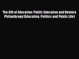 Read The Gift of Education: Public Education and Venture Philanthropy (Education Politics and
