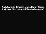 Read The Schools Our Children Deserve: Moving Beyond Traditional Classrooms and Tougher Standards