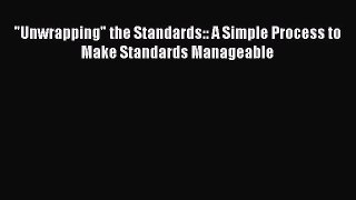 Read Unwrapping the Standards:: A Simple Process to Make Standards Manageable PDF