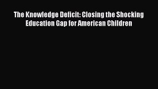 Read The Knowledge Deficit: Closing the Shocking Education Gap for American Children Ebook