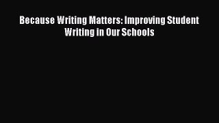 Read Because Writing Matters: Improving Student Writing in Our Schools Ebook