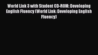 Download World Link 3 with Student CD-ROM: Developing English Fluency (World Link: Developing
