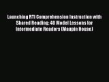 Read Launching RTI Comprehension Instruction with Shared Reading: 40 Model Lessons for Intermediate