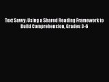 Download Text Savvy: Using a Shared Reading Framework to Build Comprehension Grades 3-6 PDF