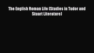 Read The English Roman Life (Studies in Tudor and Stuart Literature) Ebook Free