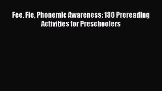 Download Fee Fie Phonemic Awareness: 130 Prereading Activities for Preschoolers PDF