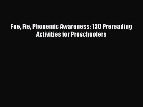 Download Fee Fie Phonemic Awareness: 130 Prereading Activities for Preschoolers PDF