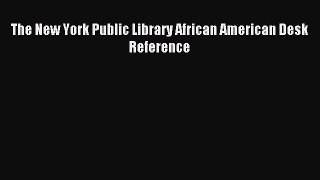 Read The New York Public Library African American Desk Reference PDF Online