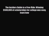 Read The Insiders Guide to a Free Ride: Winning $500000 of scholarships for college was easy
