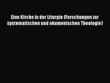 Download Eine Kirche in der Liturgie (Forschungen zur systematischen und okumenischen Theologie)
