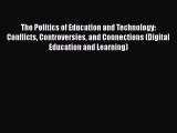 Read The Politics of Education and Technology: Conflicts Controversies and Connections (Digital