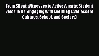 Read From Silent Witnesses to Active Agents: Student Voice in Re-engaging with Learning (Adolescent
