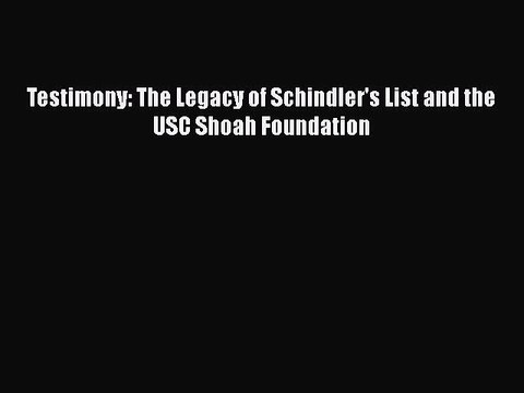 Download Testimony: The Legacy of Schindler's List and the USC Shoah Foundation Ebook