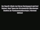 Read Der Begriff «Wahl» bei Sören Kierkegaard und Karl Rahner: Zwei Typen der Kirchenkritik