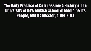 Read The Daily Practice of Compassion: A History of the University of New Mexico School of