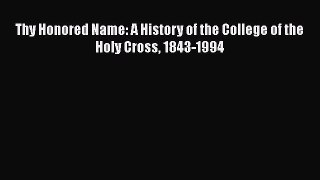 Download Thy Honored Name: A History of the College of the Holy Cross 1843-1994 Ebook