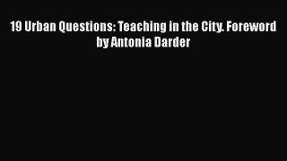 Read 19 Urban Questions: Teaching in the City. Foreword by Antonia Darder Ebook