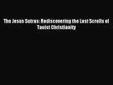 Read The Jesus Sutras: Rediscovering the Lost Scrolls of Taoist Christianity Ebook Free