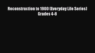 Download Reconstruction to 1900 (Everyday Life Series) Grades 4-8 PDF