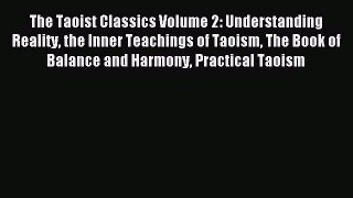 Read The Taoist Classics Volume 2: Understanding Reality the Inner Teachings of Taoism The