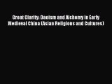 Read Great Clarity: Daoism and Alchemy in Early Medieval China (Asian Religions and Cultures)