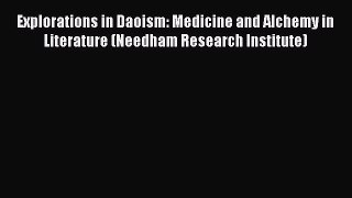 Read Explorations in Daoism: Medicine and Alchemy in Literature (Needham Research Institute)