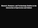 Read Rhetoric Romance and Technology: Studies in the Interaction of Expression and Culture