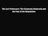 Read The Last Professors: The Corporate University and the Fate of the Humanities Ebook
