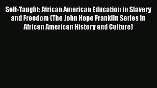 Read Self-Taught: African American Education in Slavery and Freedom (The John Hope Franklin