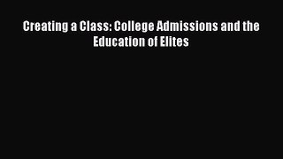 Read Creating a Class: College Admissions and the Education of Elites PDF