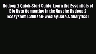 Download Hadoop 2 Quick-Start Guide: Learn the Essentials of Big Data Computing in the Apache