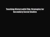 Download Teaching History with Film: Strategies for Secondary Social Studies Ebook