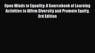 Read Open Minds to Equality: A Sourcebook of Learning Activities to Affirm Diversity and Promote
