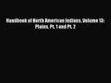 Download Handbook of North American Indians Volume 13: Plains Pt. 1 and Pt. 2 PDF Free