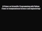 Read A Primer on Scientific Programming with Python (Texts in Computational Science and Engineering)