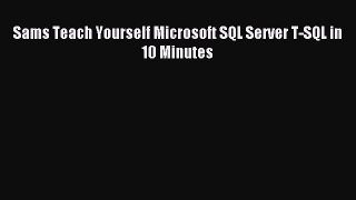 Download Sams Teach Yourself Microsoft SQL Server T-SQL in 10 Minutes PDF Online