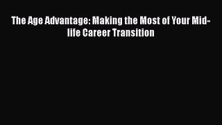 Read The Age Advantage: Making the Most of Your Mid-life Career Transition Ebook Free