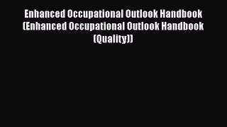 Read Enhanced Occupational Outlook Handbook (Enhanced Occupational Outlook Handbook (Quality))