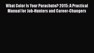 Read What Color Is Your Parachute? 2015: A Practical Manual for Job-Hunters and Career-Changers
