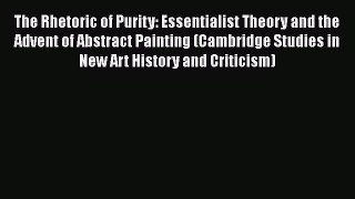 [PDF] The Rhetoric of Purity: Essentialist Theory and the Advent of Abstract Painting (Cambridge