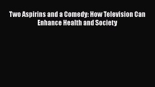 [PDF] Two Aspirins and a Comedy: How Television Can Enhance Health and Society [Read] Full