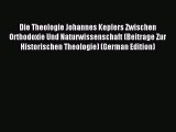 Download Die Theologie Johannes Keplers Zwischen Orthodoxie Und Naturwissenschaft (Beitrage