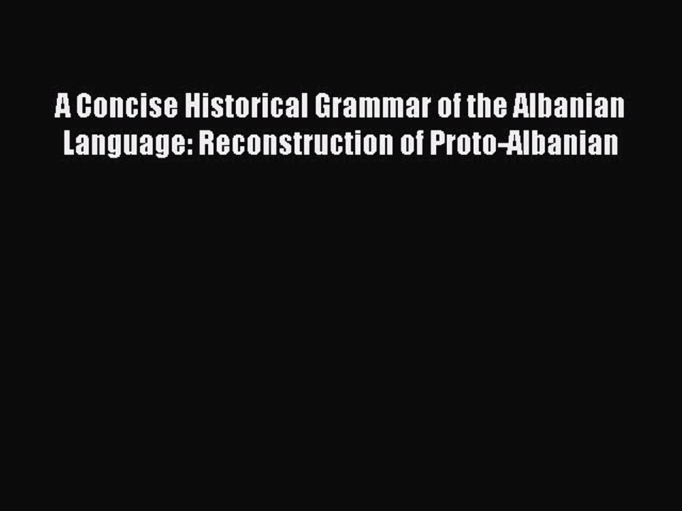 [PDF] A Concise Historical Grammar of the Albanian Language: Reconstruction of Proto-Albanian