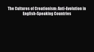 Download The Cultures of Creationism: Anti-Evolution in English-Speaking Countries PDF Free