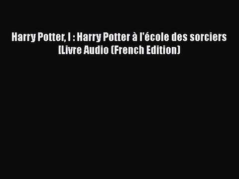 [PDF] Harry Potter I : Harry Potter à l'école des sorciers [Livre Audio (French Edition) [Download]