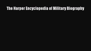 Read The Harper Encyclopedia of Military Biography PDF Online